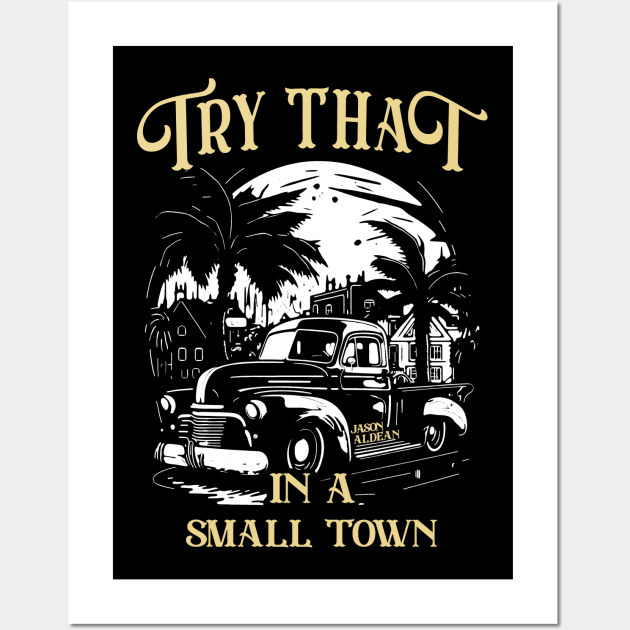 Try That in a Small Town | Jason Aldean Wall Art by Franstyas